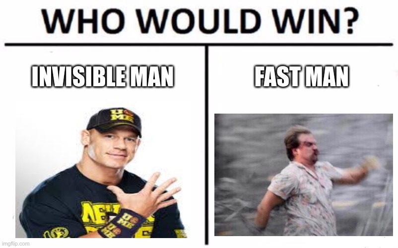 Who Would Win? Meme | INVISIBLE MAN; FAST MAN | image tagged in memes,who would win | made w/ Imgflip meme maker