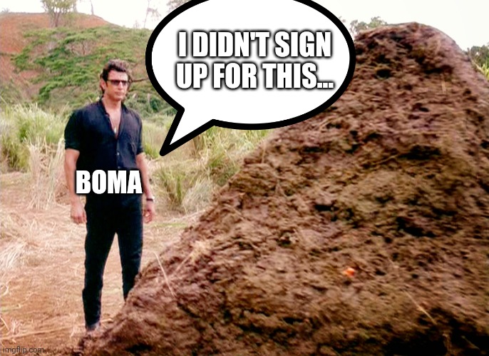 Memes, Poop, Jurassic Park | I DIDN'T SIGN UP FOR THIS... BOMA | image tagged in memes poop jurassic park | made w/ Imgflip meme maker