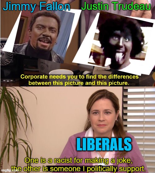 Why not also cancel Trudeau? | Jimmy Fallon; Justin Trudeau; LIBERALS; One is a racist for making a joke, the other is someone I politically support. | image tagged in memes,they're the same picture,political meme,justin trudeau,jimmy fallon,black face | made w/ Imgflip meme maker
