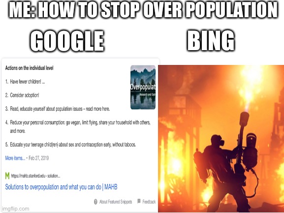 Google vs. Bing | ME: HOW TO STOP OVER POPULATION; GOOGLE; BING | image tagged in google,bing,google vs bing | made w/ Imgflip meme maker
