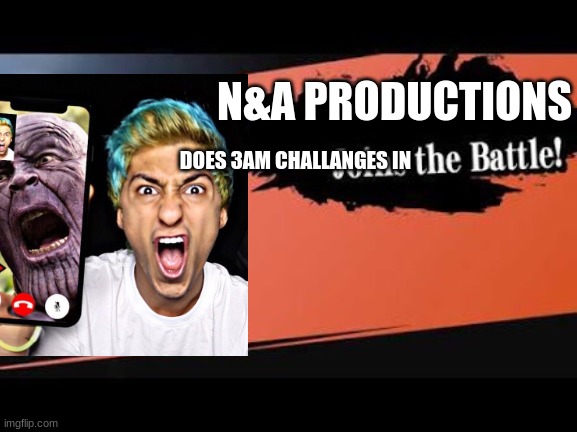oh no is this cringy youtuber | N&A PRODUCTIONS; DOES 3AM CHALLANGES IN | image tagged in super smash bros,youtuber | made w/ Imgflip meme maker