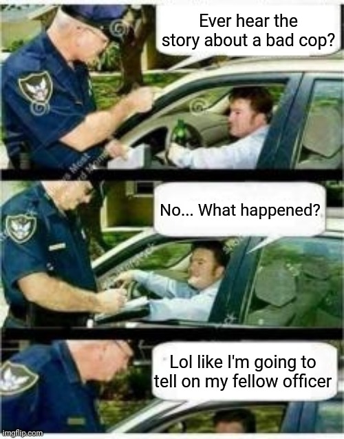 Police Reserved Parking | Ever hear the story about a bad cop? No... What happened? Lol like I'm going to tell on my fellow officer | image tagged in police reserved parking | made w/ Imgflip meme maker