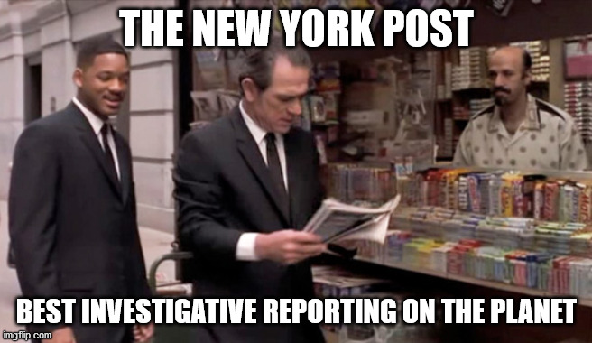 Best Investigative Reporting | THE NEW YORK POST; BEST INVESTIGATIVE REPORTING ON THE PLANET | image tagged in men in black,newspaper | made w/ Imgflip meme maker