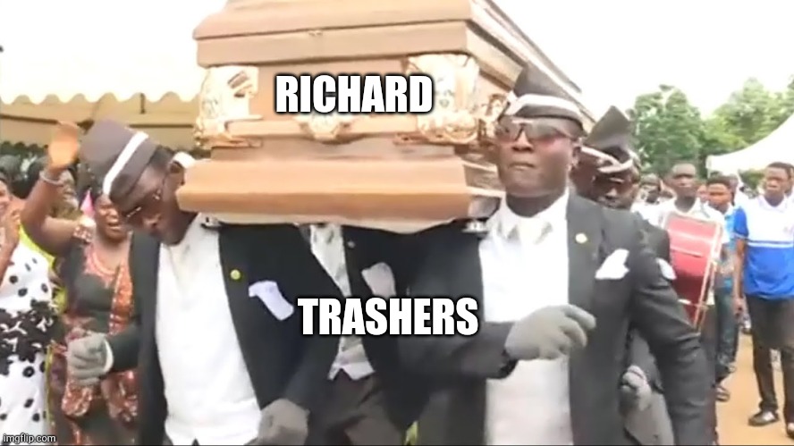 Coffin Dance | RICHARD TRASHERS | image tagged in coffin dance | made w/ Imgflip meme maker