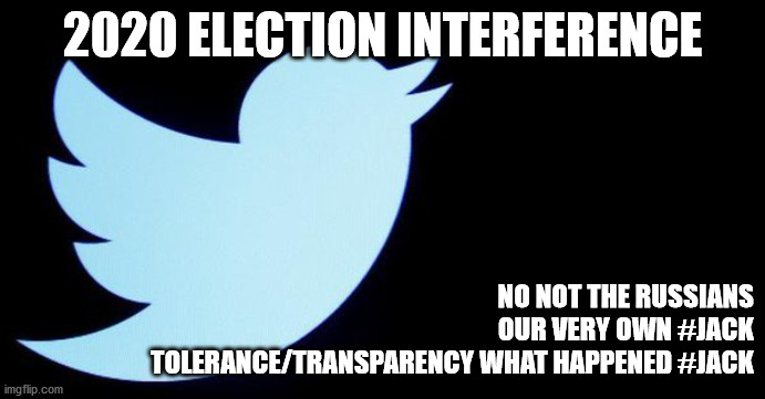 politics | 2020 ELECTION INTERFERENCE; NO NOT THE RUSSIANS
OUR VERY OWN #JACK
TOLERANCE/TRANSPARENCY WHAT HAPPENED #JACK | image tagged in political meme | made w/ Imgflip meme maker