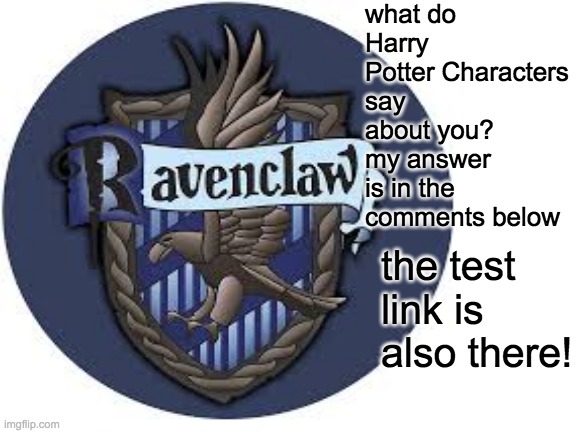 tests | what do Harry Potter Characters say about you? my answer is in the comments below; the test link is also there! | made w/ Imgflip meme maker
