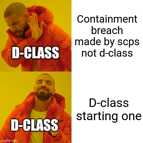 Drake Hotline Bling | Containment breach made by scps not d-class; D-CLASS; D-class starting one; D-CLASS | image tagged in memes,drake hotline bling | made w/ Imgflip meme maker