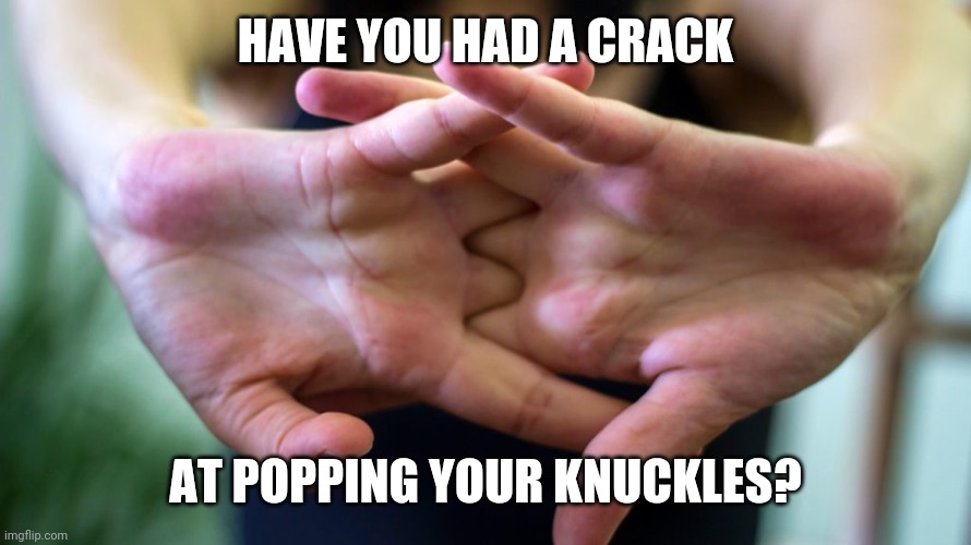 Welcome to the Joint! | HAVE YOU HAD A CRACK; AT POPPING YOUR KNUCKLES? | image tagged in joint,funny joke,bad pun | made w/ Imgflip meme maker