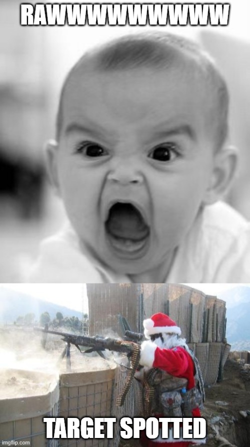 Mad Baby | RAWWWWWWWWW; TARGET SPOTTED | image tagged in memes,angry baby,hohoho | made w/ Imgflip meme maker