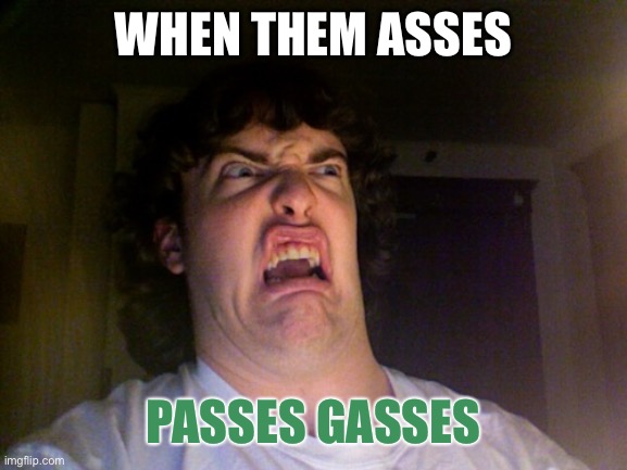 Oh No Meme | WHEN THEM ASSES PASSES GASSES | image tagged in memes,oh no | made w/ Imgflip meme maker