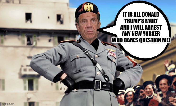 Andrew Cuomo | IT IS ALL DONALD TRUMP'S FAULT AND I WILL ARREST ANY NEW YORKER WHO DARES QUESTION ME! | image tagged in andrew cuomo,new york,coronavirus,covid-19,democrat | made w/ Imgflip meme maker