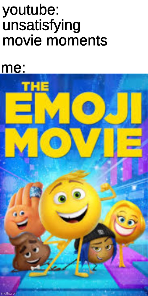 why is it so blurry | me:; youtube: unsatisfying movie moments | image tagged in emoji movie | made w/ Imgflip meme maker