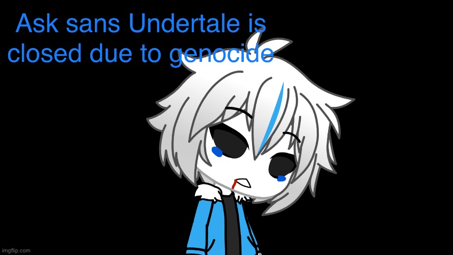 Ask sans is now closed | image tagged in closed,genocide,rest in peace | made w/ Imgflip meme maker