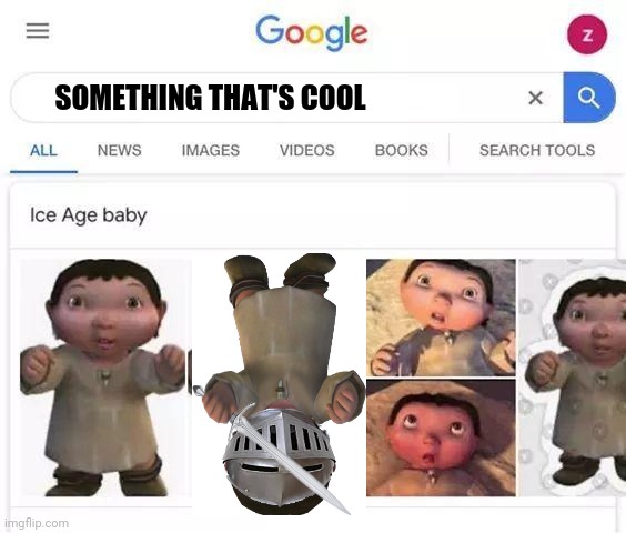 Ice age baby is responsible | SOMETHING THAT'S COOL | image tagged in ice age baby is responsible | made w/ Imgflip meme maker