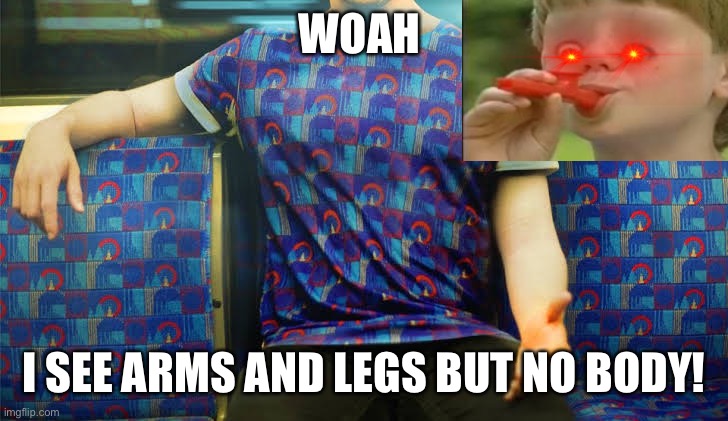So I Was on the Northern Line And saw this | WOAH; I SEE ARMS AND LEGS BUT NO BODY! | image tagged in london | made w/ Imgflip meme maker