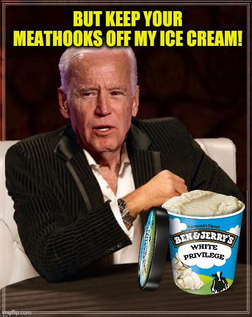 BUT KEEP YOUR MEATHOOKS OFF MY ICE CREAM! | made w/ Imgflip meme maker