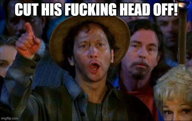 Do It | CUT HIS FUCKING HEAD OFF! | image tagged in rob schnizzlit cut his head off | made w/ Imgflip meme maker