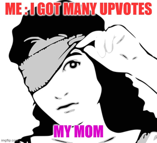 Blindfold | ME : I GOT MANY UPVOTES; MY MOM | image tagged in blindfold | made w/ Imgflip meme maker