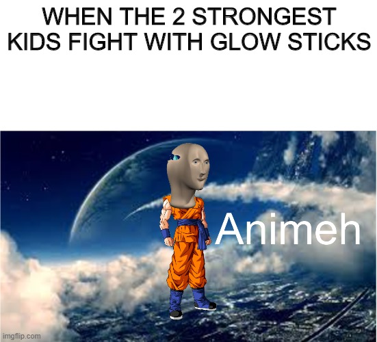 Anime Stonks | WHEN THE 2 STRONGEST KIDS FIGHT WITH GLOW STICKS | image tagged in anime | made w/ Imgflip meme maker