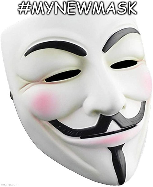 Anonymous | #MYNEWMASK | image tagged in anonymous | made w/ Imgflip meme maker