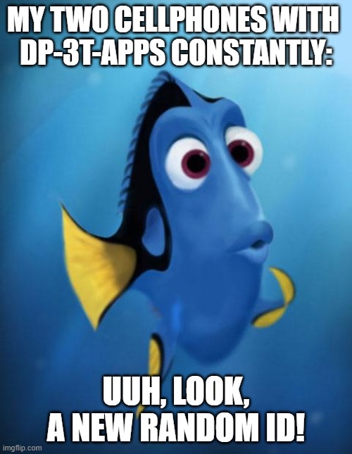 Mobile phones with Corona Proximity Tracing Apps be like | MY TWO CELLPHONES WITH 
DP-3T-APPS CONSTANTLY:; UUH, LOOK, A NEW RANDOM ID! | image tagged in dory,coronavirus,dp3t,swisscovid,covid-19,app | made w/ Imgflip meme maker