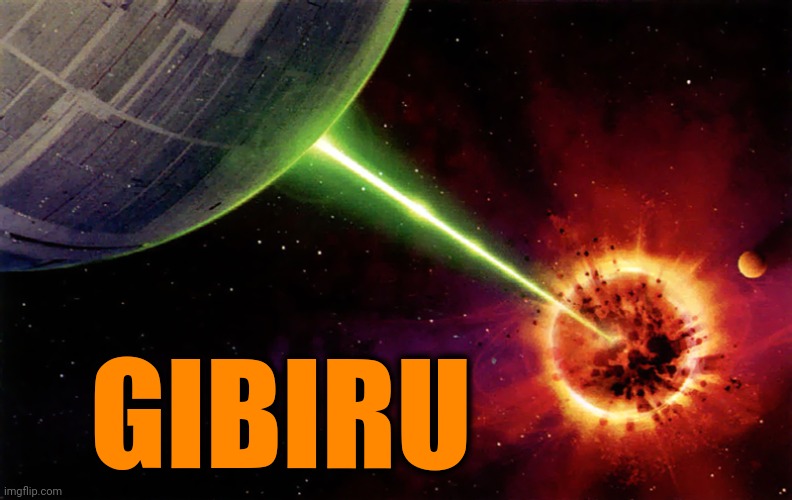 Death star firing | GIBIRU | image tagged in death star firing | made w/ Imgflip meme maker