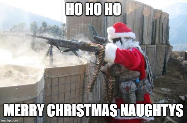 Hohoho | HO HO HO; MERRY CHRISTMAS NAUGHTYS | image tagged in memes,hohoho | made w/ Imgflip meme maker