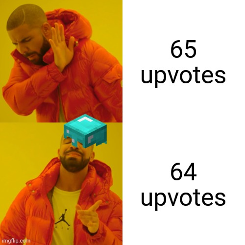 A stack of upvotes | 65 upvotes; 64 upvotes | image tagged in memes,drake hotline bling | made w/ Imgflip meme maker