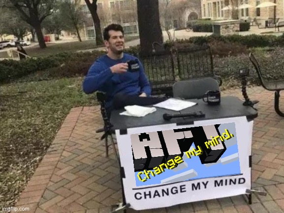 I legit found this while I was at the home screen | image tagged in memes,change my mind,minecraft | made w/ Imgflip meme maker
