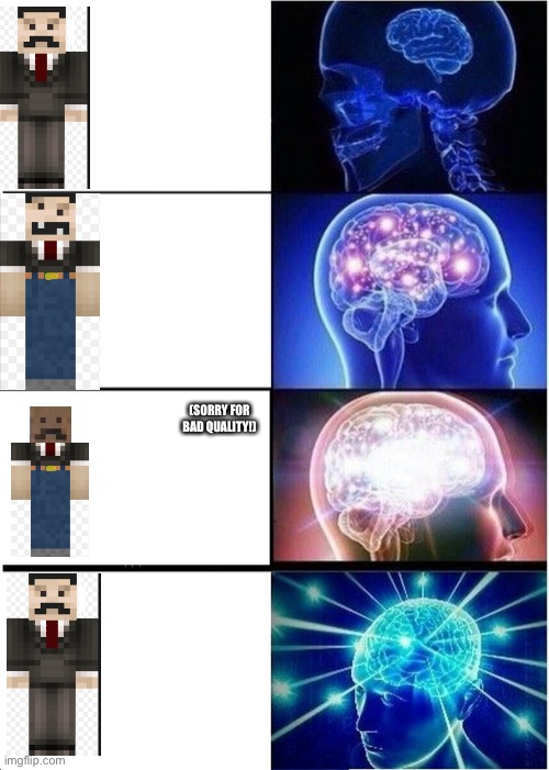 STOP CHANGING YOUR SKIN! |  (SORRY FOR BAD QUALITY!) | image tagged in memes,expanding brain,mumbo jumbo,hermitcraft,skin | made w/ Imgflip meme maker