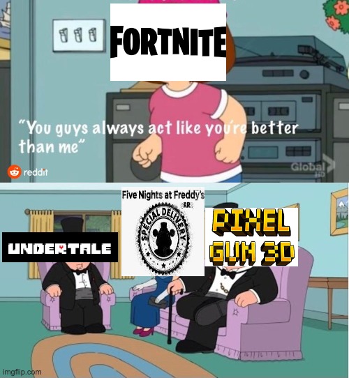 this is my opinion on fortnite ok guys? | image tagged in you guys always act like you're better than me | made w/ Imgflip meme maker