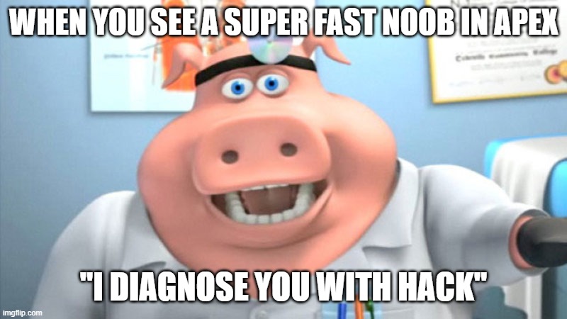 Nano speed | WHEN YOU SEE A SUPER FAST NOOB IN APEX; "I DIAGNOSE YOU WITH HACK" | image tagged in i diagnose you with dead | made w/ Imgflip meme maker