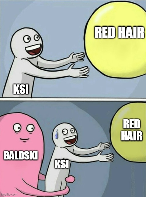 Running Away Balloon Meme | RED HAIR; KSI; RED HAIR; BALDSKI; KSI | image tagged in memes,running away balloon | made w/ Imgflip meme maker