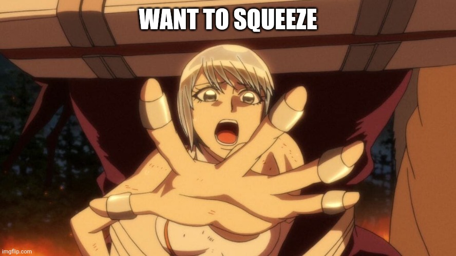 WANT TO SQUEEZE | made w/ Imgflip meme maker