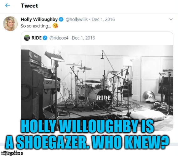 Holly Willoughby is a Shoegazer | HOLLY WILLOUGHBY IS A SHOEGAZER. WHO KNEW? | image tagged in this morning,holly willoughby,shoegazer,ride,shoegaze fan,phil schofield | made w/ Imgflip meme maker
