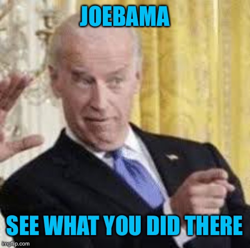 JOEBAMA SEE WHAT YOU DID THERE | made w/ Imgflip meme maker