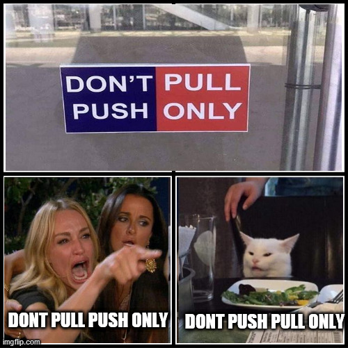 PuSh & pUll | DONT PUSH PULL ONLY; DONT PULL PUSH ONLY | image tagged in blank drake format | made w/ Imgflip meme maker