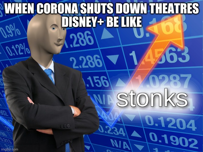 stonks | WHEN CORONA SHUTS DOWN THEATRES
DISNEY+ BE LIKE | image tagged in stonks | made w/ Imgflip meme maker