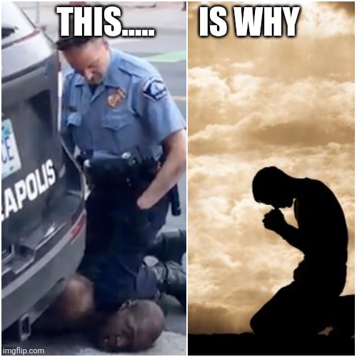 LORD HELP US ALL | THIS.....       IS WHY | image tagged in praying | made w/ Imgflip meme maker