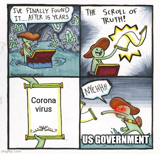 The real reason there's quarantines | Corona virus; US GOVERNMENT | image tagged in memes,the scroll of truth | made w/ Imgflip meme maker