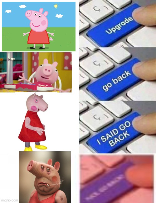 Y'all can go and wash your eyes now to unsee that | image tagged in i said go back,peppa pig,cursed image,what the fuck did you just bring upon this cursed land,funny | made w/ Imgflip meme maker