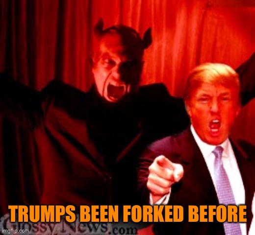 TRUMPS BEEN FORKED BEFORE | made w/ Imgflip meme maker
