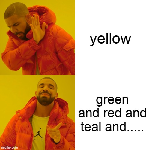 #FunnyHomework | yellow; green and red and teal and..... | image tagged in memes,drake hotline bling | made w/ Imgflip meme maker