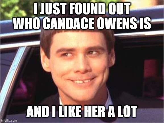 i like it alot | I JUST FOUND OUT WHO CANDACE OWENS IS AND I LIKE HER A LOT | image tagged in i like it alot | made w/ Imgflip meme maker