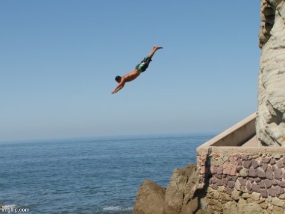 Cliff Diver | image tagged in cliff diver | made w/ Imgflip meme maker
