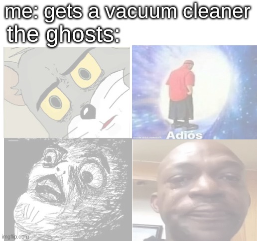 how to use a opacity like a pro | me: gets a vacuum cleaner; the ghosts: | image tagged in blank white template,funny memes,funny | made w/ Imgflip meme maker