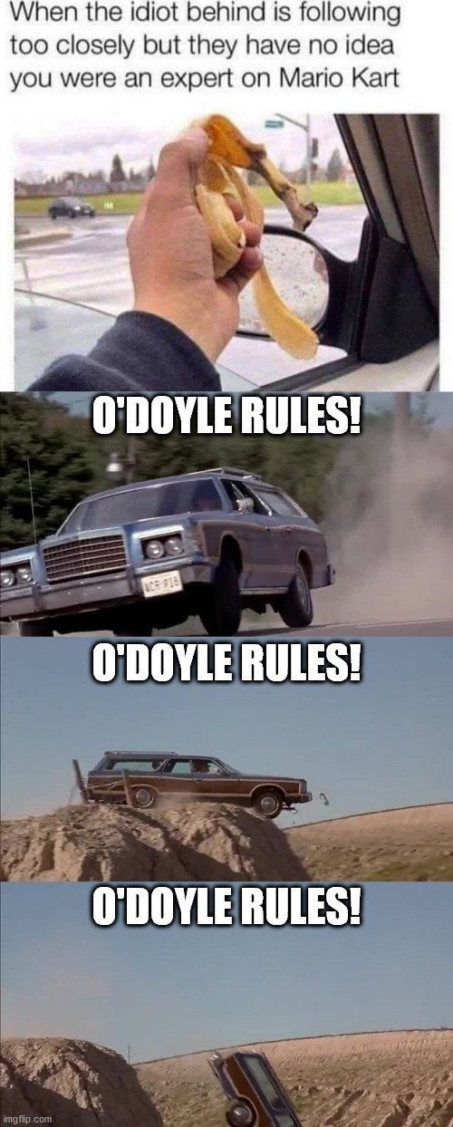 another meme modified | O'DOYLE RULES! O'DOYLE RULES! O'DOYLE RULES! | image tagged in mario kart,o'doyle rules,billy madison | made w/ Imgflip meme maker