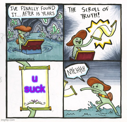 the truth╰༼ཀДཀ༽╯ | u suck | image tagged in memes,the scroll of truth | made w/ Imgflip meme maker