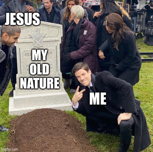 Grant Gustin Next To Oliver Queen's Grave |  JESUS; MY OLD NATURE; ME | image tagged in grant gustin next to oliver queen's grave | made w/ Imgflip meme maker