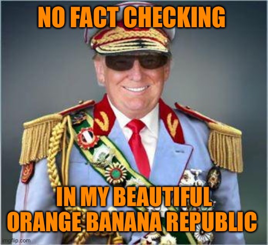 NO FACT CHECKING IN MY BEAUTIFUL ORANGE BANANA REPUBLIC | made w/ Imgflip meme maker